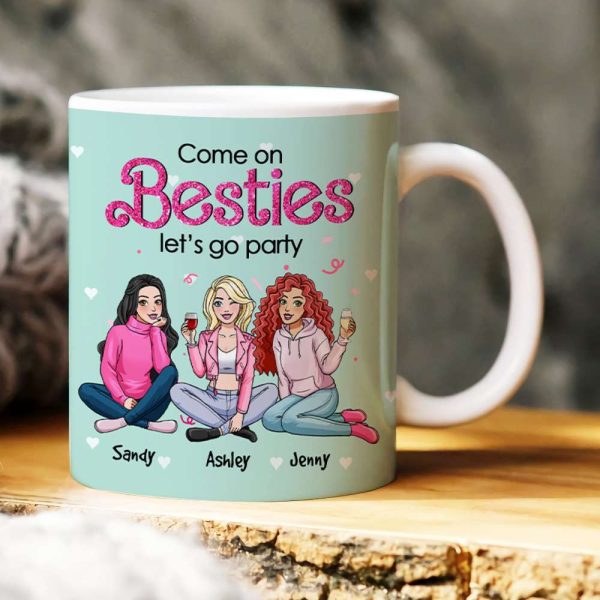 Come On Besties, Let's Go Party, Personalized Mug, Unique Gifts For Besties, 03kahn301123hh Come On Besties, Let's Go Party, Personalized Mug, Unique Gifts For Besties, 03kahn301123hh