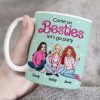 Come On Besties, Let's Go Party, Personalized Mug, Unique Gifts For Besties, 03kahn301123hh Come On Besties, Let's Go Party, Personalized Mug, Unique Gifts For Besties, 03kahn301123hh