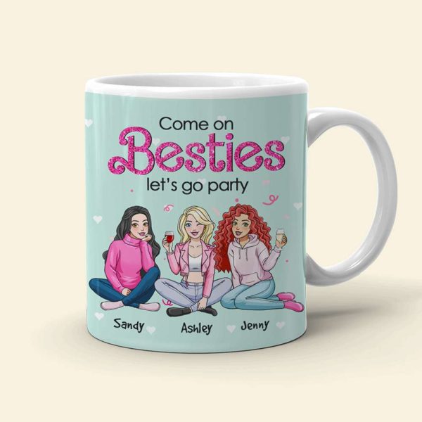 Come On Besties, Let's Go Party, Personalized Mug, Unique Gifts For Besties, 03kahn301123hh Come On Besties, Let's Go Party, Personalized Mug, Unique Gifts For Besties, 03kahn301123hh