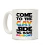 Come To The Gay Side We Have Rainbows Coffee Mug