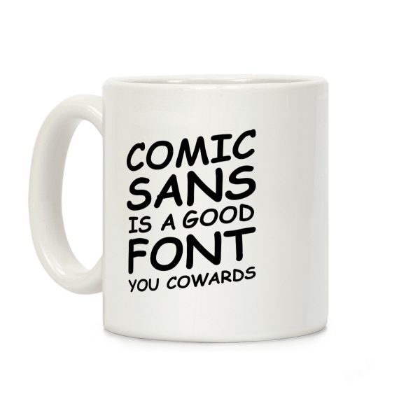 Comic Sans Is a Good Font You Cowards Coffee Mug Comic Sans Is a Good Font You Cowards Coffee Mug