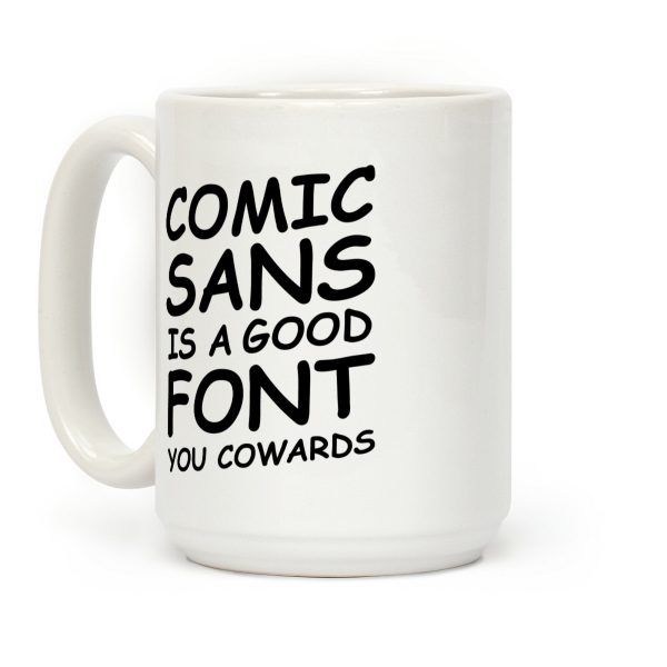 Comic Sans Is a Good Font You Cowards Coffee Mug Comic Sans Is a Good Font You Cowards Coffee Mug