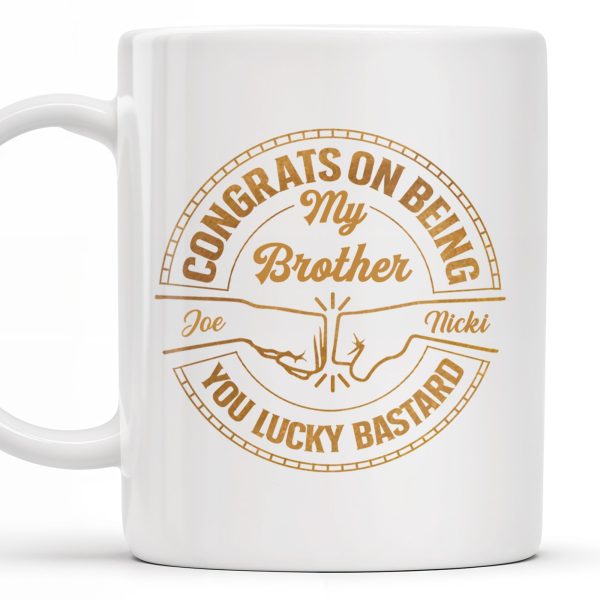 Congrats On Being My Brother You Lucky Bastard Handshake Design - Personalized Custom Coffee Mug - BST144_MG Congrats On Being My Brother You Lucky Bastard Handshake Design - Personalized Custom Coffee Mug - BST144_MG
