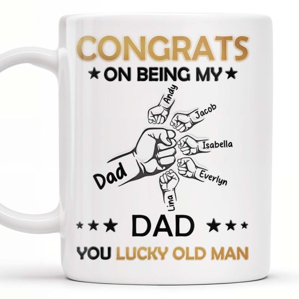 CONGRATS ON BEING MY DAD YOU LUCKY OLD MAN, Fist Bumps And Stars - Personalized Custom Coffee Mug - DAD130_MG