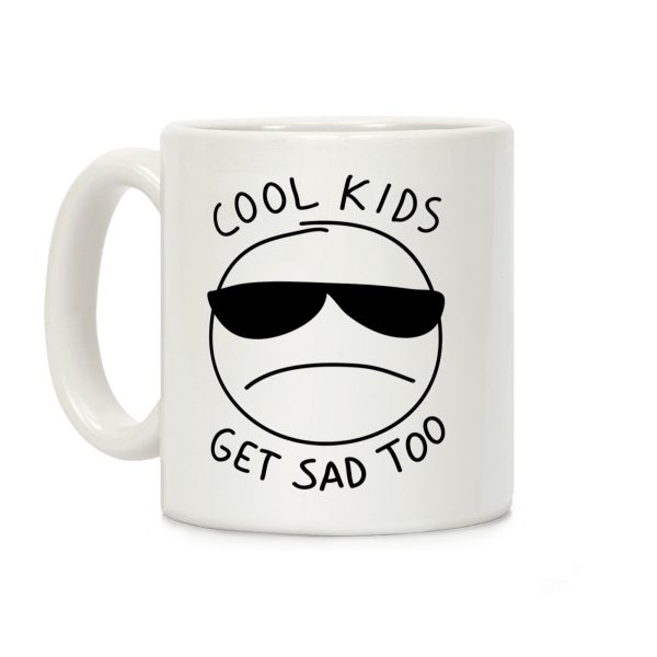 Cool Kids Get Sad Too Coffee Mug Cool Kids Get Sad Too Coffee Mug