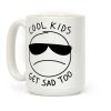 Cool Kids Get Sad Too Coffee Mug Cool Kids Get Sad Too Coffee Mug