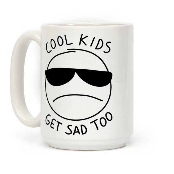 Cool Kids Get Sad Too Coffee Mug Cool Kids Get Sad Too Coffee Mug