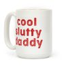Cool Slutty Daddy Coffee Mug Cool Slutty Daddy Coffee Mug