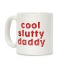 Cool Slutty Daddy Coffee Mug Cool Slutty Daddy Coffee Mug