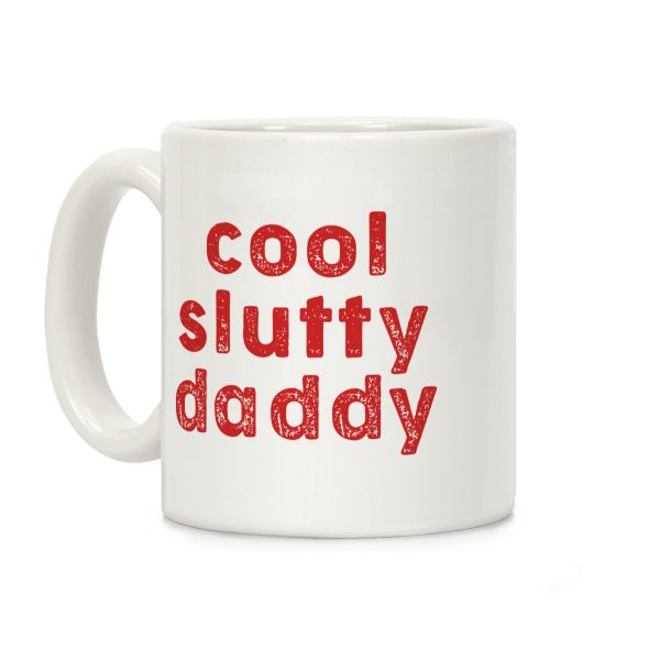 Cool Slutty Daddy Coffee Mug Cool Slutty Daddy Coffee Mug