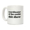 Coordinator Of The Entire Shit Show Coffee Mug Coordinator Of The Entire Shit Show Coffee Mug