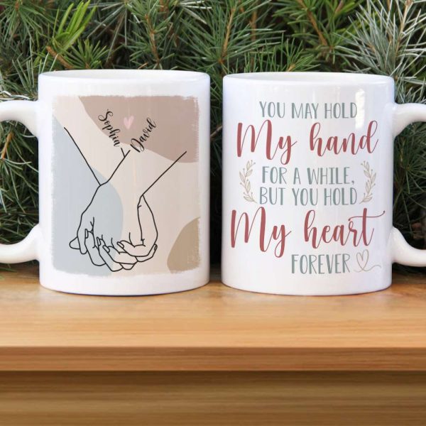 Couple Hold My Hand For A While But You Hold My Heart Forever, Personalized White Mug Couple Hold My Hand For A While But You Hold My Heart Forever, Personalized White Mug