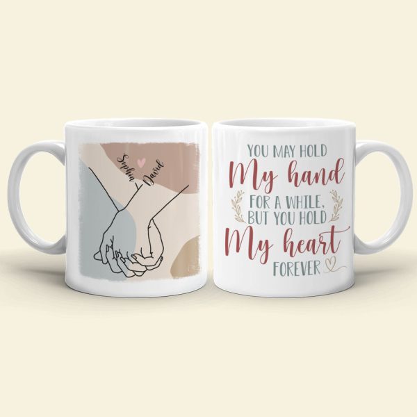 Couple Hold My Hand For A While But You Hold My Heart Forever, Personalized White Mug Couple Hold My Hand For A While But You Hold My Heart Forever, Personalized White Mug