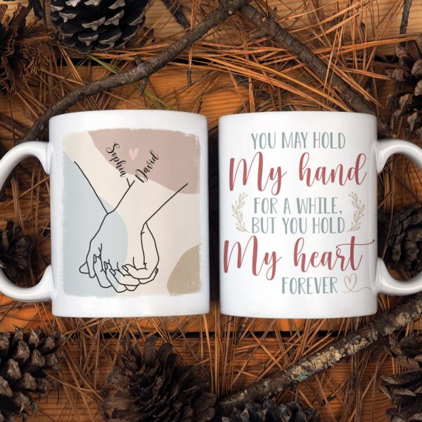 Couple Hold My Hand For A While But You Hold My Heart Forever, Personalized White Mug Couple Hold My Hand For A While But You Hold My Heart Forever, Personalized White Mug