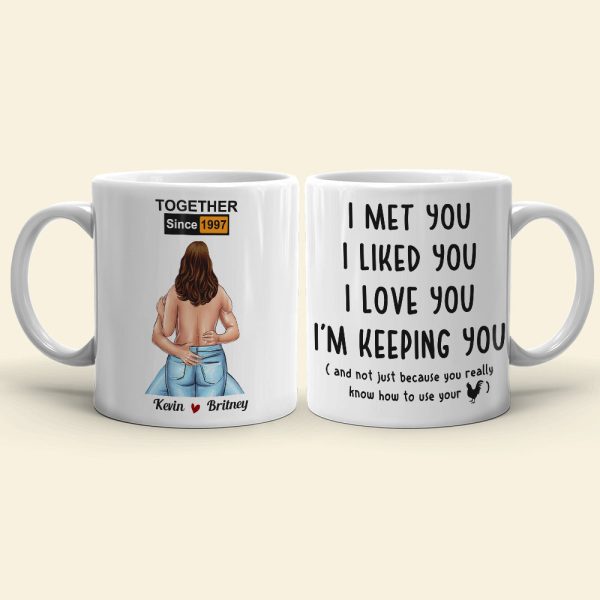 Couple I Met You I Liked You I Love You Funny Personalized Mug Couple I Met You I Liked You I Love You Funny Personalized Mug