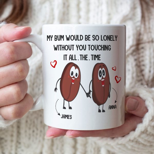 Couple My Bum Would Be So Lonely Without You Touching It Personalized Mug