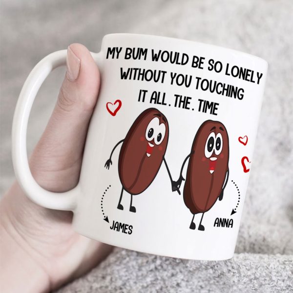 Couple My Bum Would Be So Lonely Without You Touching It Personalized Mug