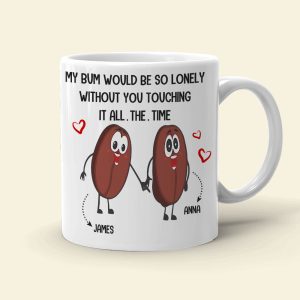 Couple My Bum Would Be So Lonely Without You Touching It Personalized Mug