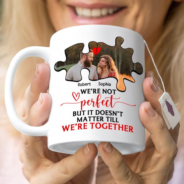 Couple We're Not Perfect But It Doesn't Matter Till We're Together, Personalized White Mug - Upload Image Couple We're Not Perfect But It Doesn't Matter Till We're Together, Personalized White Mug - Upload Image