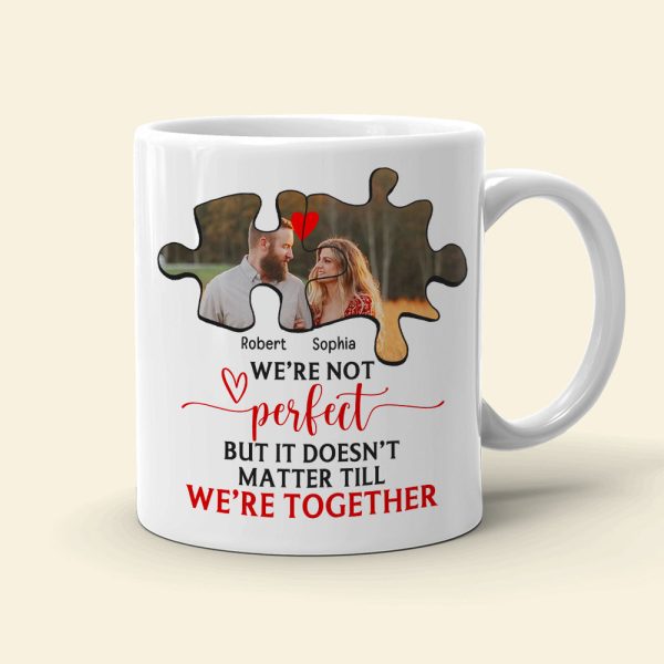 Couple We're Not Perfect But It Doesn't Matter Till We're Together, Personalized White Mug - Upload Image Couple We're Not Perfect But It Doesn't Matter Till We're Together, Personalized White Mug - Upload Image