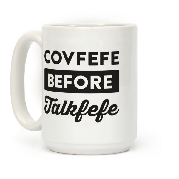 Covfefe Before Talkfefe Coffee Mug Covfefe Before Talkfefe Coffee Mug