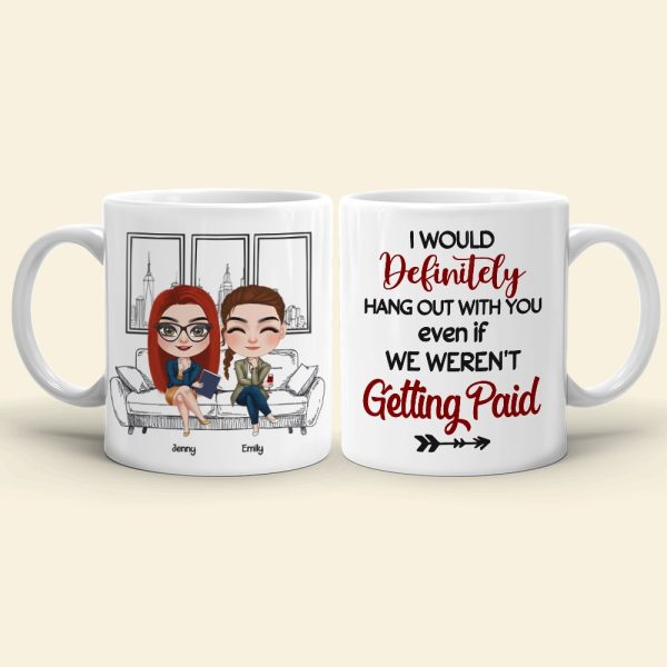 Coworker, I Would Definitely Hang Out With You, Personalized Mug, Gift For Coworker Coworker, I Would Definitely Hang Out With You, Personalized Mug, Gift For Coworker