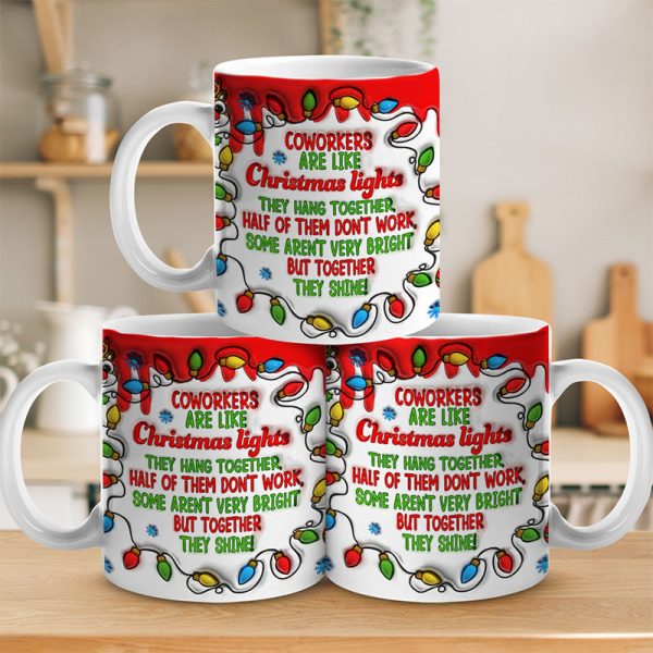 Coworkers Are Like Christmas Lights - Coworker Personalized Custom 3D Inflated Effect Printed Mug - Christmas Gift For Coworkers, Work Friends, Colleagues Coworkers Are Like Christmas Lights - Coworker Personalized Custom 3D Inflated Effect Printed Mug - Christmas Gift For Coworkers, Work Friends, Colleagues