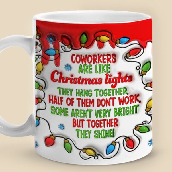 Coworkers Are Like Christmas Lights - Coworker Personalized Custom 3D Inflated Effect Printed Mug - Christmas Gift For Coworkers, Work Friends, Colleagues Coworkers Are Like Christmas Lights - Coworker Personalized Custom 3D Inflated Effect Printed Mug - Christmas Gift For Coworkers, Work Friends, Colleagues