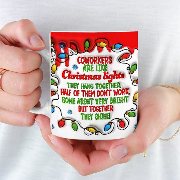 Coworkers Are Like Christmas Lights - Coworker Personalized Custom 3D Inflated Effect Printed Mug - Christmas Gift For Coworkers, Work Friends, Colleagues Coworkers Are Like Christmas Lights - Coworker Personalized Custom 3D Inflated Effect Printed Mug - Christmas Gift For Coworkers, Work Friends, Colleagues