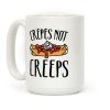 Crepes Not Creeps Coffee Mug Crepes Not Creeps Coffee Mug