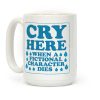 Cry Here When A Fictional Character Dies Coffee Mug