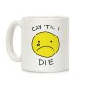Cry 'Til I Die Coffee Mug Cry 'Til I Die Coffee Mug