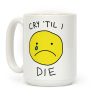 Cry 'Til I Die Coffee Mug Cry 'Til I Die Coffee Mug