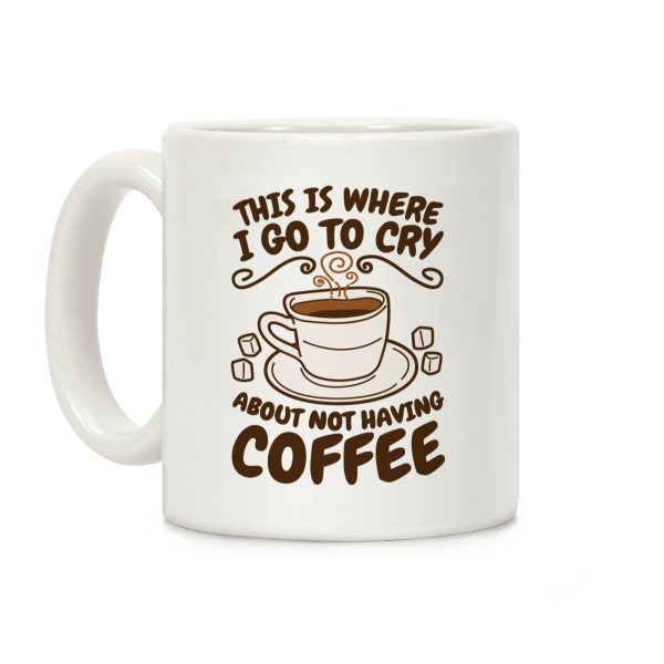 Crying Over Coffee Coffee Mug Crying Over Coffee Coffee Mug