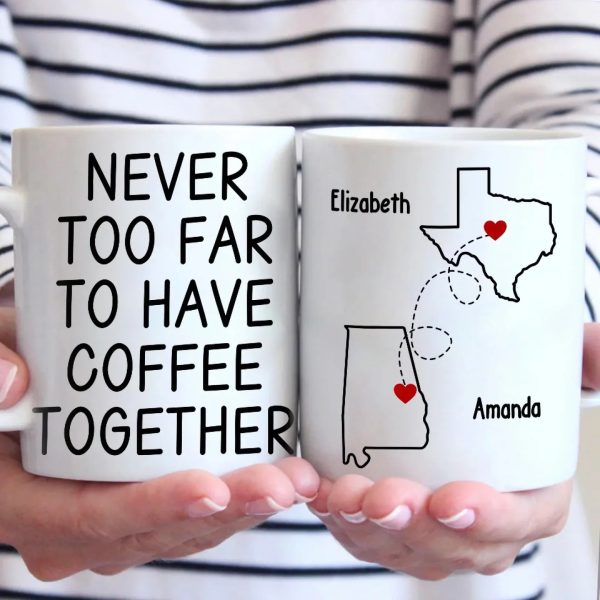 Custom Long Distance Mug - Personalized Best Friend Christmas Birthday Gifts For Women, Besties, Sisters, BFF - Never Too Far To Have Coffee Together Custom Long Distance Mug - Personalized Best Friend Christmas Birthday Gifts For Women, Besties, Sisters, BFF - Never Too Far To Have Coffee Together