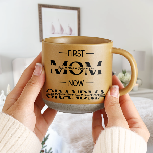 Custom Name First Mom Now Grandma Mother's Day Pottery Mug TH10 892549 Custom Name First Mom Now Grandma Mother's Day Pottery Mug TH10 892549