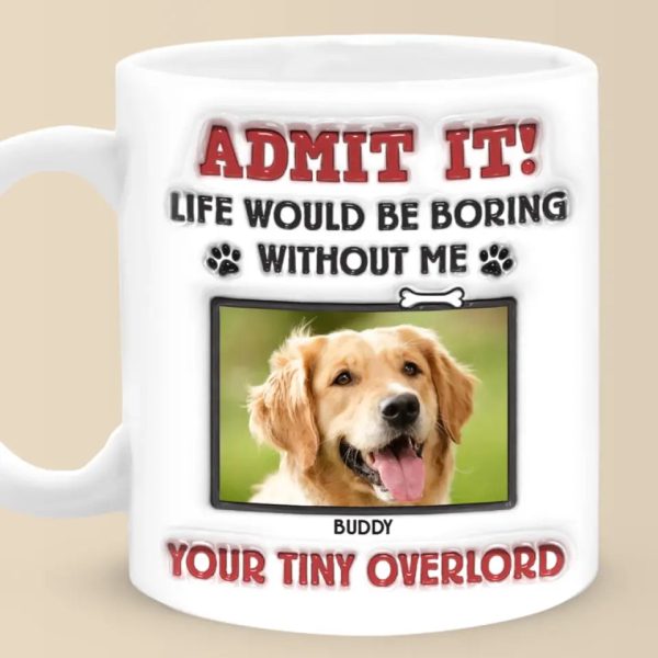 Custom Photo Admit It! Life Would Be Boring Without Us, We Woof You - Dog & Cat Personalized Custom 3D Inflated Effect Printed Mug - Gift For Pet Owners, Pet Lovers Custom Photo Admit It! Life Would Be Boring Without Us, We Woof You - Dog & Cat Personalized Custom 3D Inflated Effect Printed Mug - Gift For Pet Owners, Pet Lovers