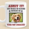 Custom Photo Admit It! Life Would Be Boring Without Us, We Woof You - Dog & Cat Personalized Custom 3D Inflated Effect Printed Mug - Gift For Pet Owners, Pet Lovers Custom Photo Admit It! Life Would Be Boring Without Us, We Woof You - Dog & Cat Personalized Custom 3D Inflated Effect Printed Mug - Gift For Pet Owners, Pet Lovers