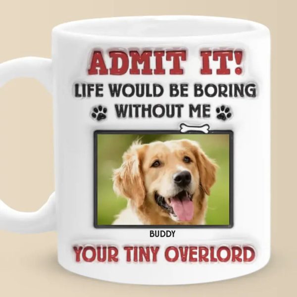 Custom Photo Admit It! Life Would Be Boring Without Us, We Woof You - Dog & Cat Personalized Custom 3D Inflated Effect Printed Mug - Gift For Pet Owners, Pet Lovers Custom Photo Admit It! Life Would Be Boring Without Us, We Woof You - Dog & Cat Personalized Custom 3D Inflated Effect Printed Mug - Gift For Pet Owners, Pet Lovers