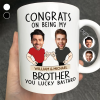 Custom Photo Congrats On Being My Brother You Lucky Man Funny Friend - Personalized Mug