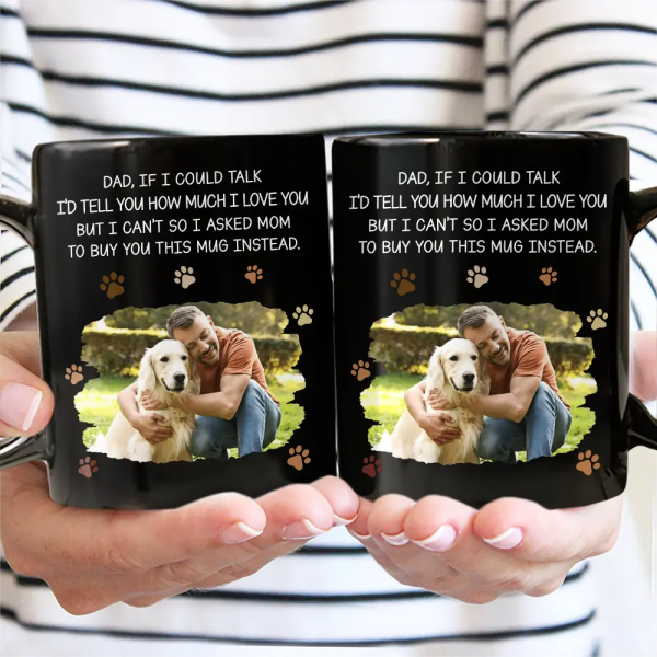 Custom Photo Dog Dad If I Could Talk - Personalized Mug Custom Photo Dog Dad If I Could Talk - Personalized Mug