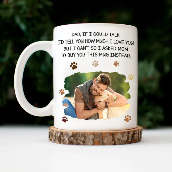 Custom Photo Dog Dad If I Could Talk - Personalized Mug Custom Photo Dog Dad If I Could Talk - Personalized Mug