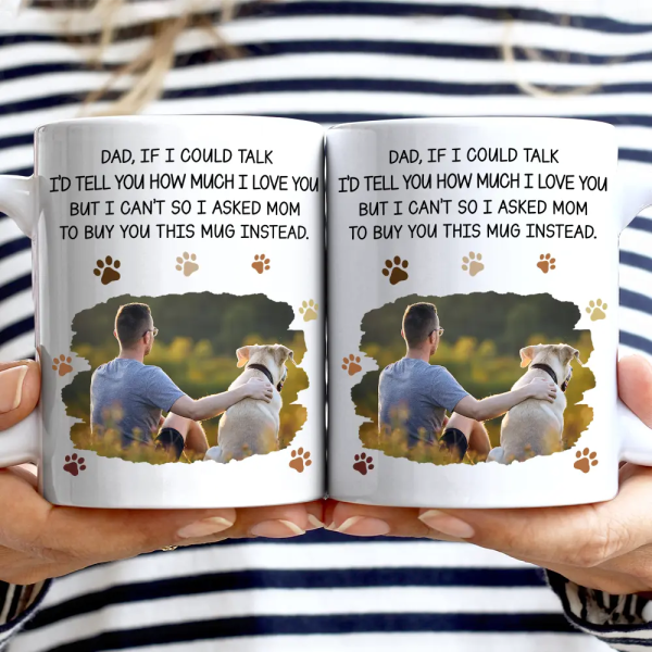 Custom Photo Dog Dad If I Could Talk - Personalized Mug Custom Photo Dog Dad If I Could Talk - Personalized Mug