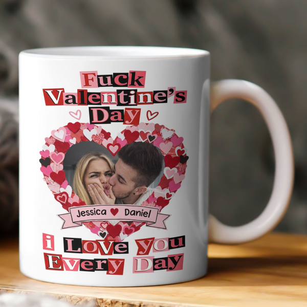 Custom Photo F()ck Valentine's Day I Love You Every Day - Personalized Ceramic Mug - Gift For Couple HN02 Custom Photo F()ck Valentine's Day I Love You Every Day - Personalized Ceramic Mug - Gift For Couple HN02