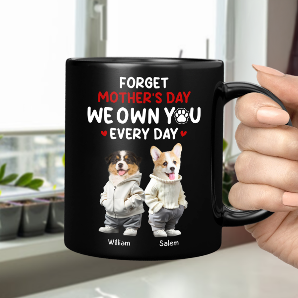 Custom Photo Forget Mother's Day We Own You Everyday Personalized Black Mug Funny Gift For Dog Lovers Cat Lovers CH07 895268 Custom Photo Forget Mother's Day We Own You Everyday Personalized Black Mug Funny Gift For Dog Lovers Cat Lovers CH07 895268