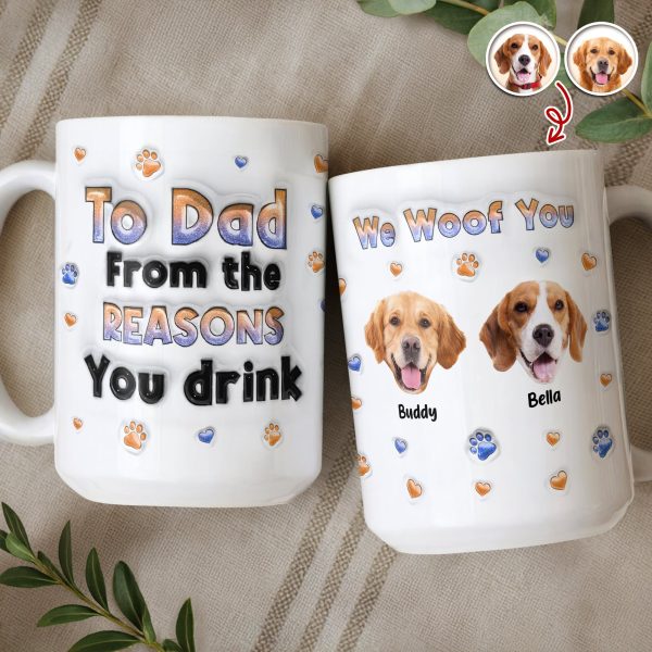 Custom Photo From The Reasons You Drink We Woof You Dog 3D Inflated Effect Mug HO82 894714 Custom Photo From The Reasons You Drink We Woof You Dog 3D Inflated Effect Mug HO82 894714