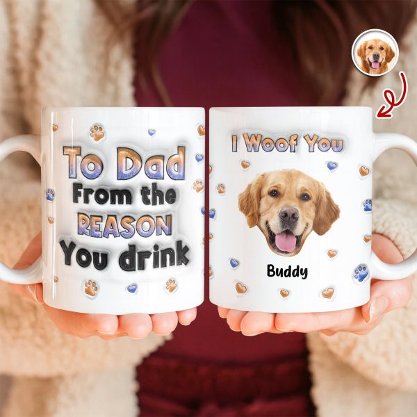Custom Photo From The Reasons You Drink We Woof You Dog 3D Inflated Effect Mug HO82 894714 Custom Photo From The Reasons You Drink We Woof You Dog 3D Inflated Effect Mug HO82 894714