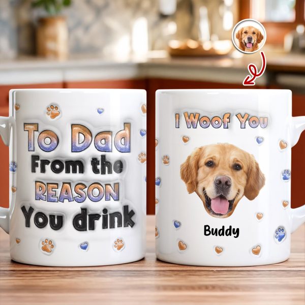 Custom Photo From The Reasons You Drink We Woof You Dog 3D Inflated Effect Mug HO82 894714 Custom Photo From The Reasons You Drink We Woof You Dog 3D Inflated Effect Mug HO82 894714