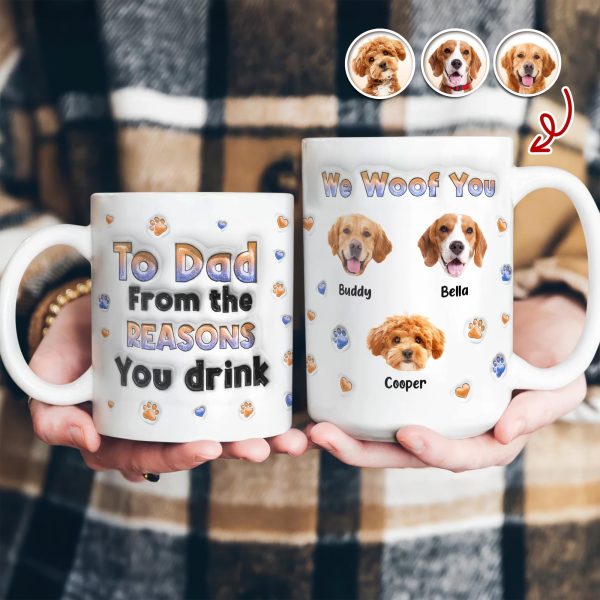 Custom Photo From The Reasons You Drink We Woof You Dog 3D Inflated Effect Mug HO82 894714 Custom Photo From The Reasons You Drink We Woof You Dog 3D Inflated Effect Mug HO82 894714