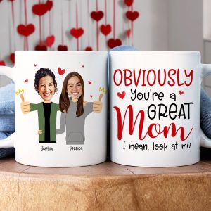 Custom Photo Funny Gifts For Mom Obviously You're A Great Mom, I Mean Look At Me Coffee Mug